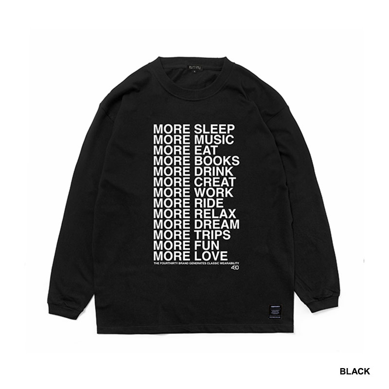 430(フォーサーティー)/ “MORE…” L/S TEE -2.COLOR-