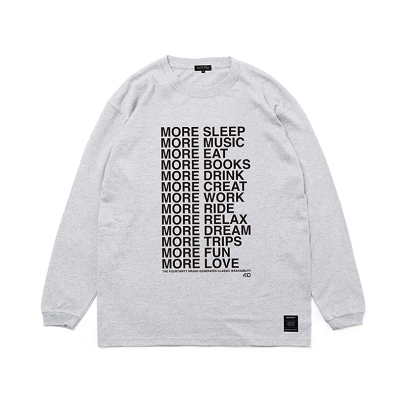 430(フォーサーティー)/ “MORE…” L/S TEE -2.COLOR-(ASH)