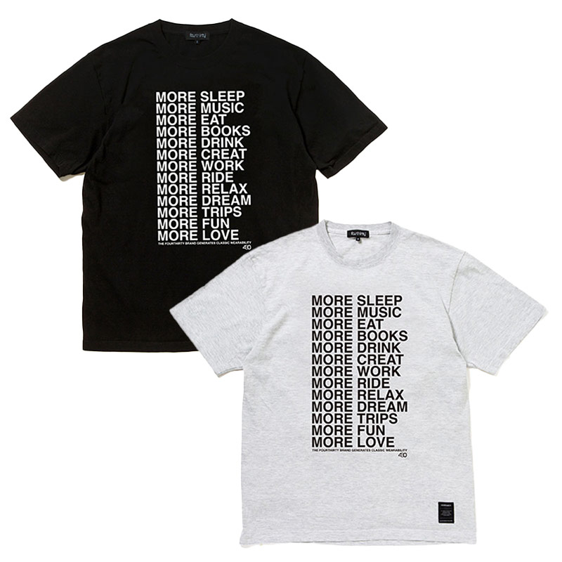 430(フォーサーティー)/ “MORE…” S/S TEE -2.COLOR-