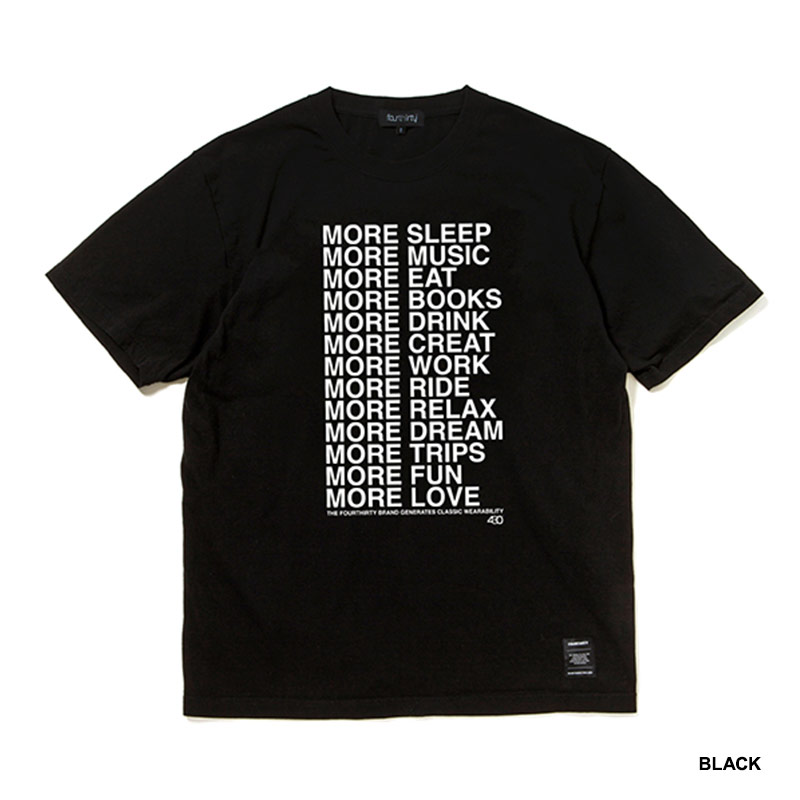 430(フォーサーティー)/ “MORE…” S/S TEE -2.COLOR-